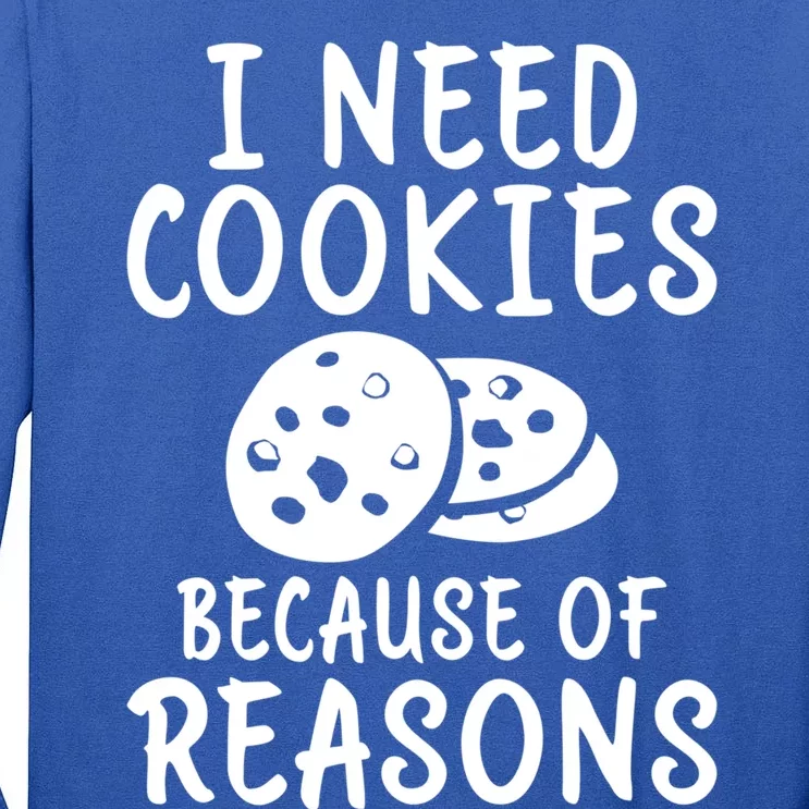 I Need Cookies Because Of Reasons Funny Cookie Lover Gift Tall Long Sleeve T-Shirt