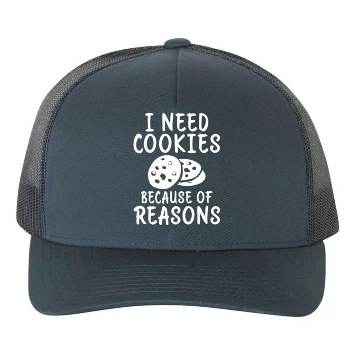 I Need Cookies Because Of Reasons Funny Cookie Lover Gift Yupoong Adult 5-Panel Trucker Hat