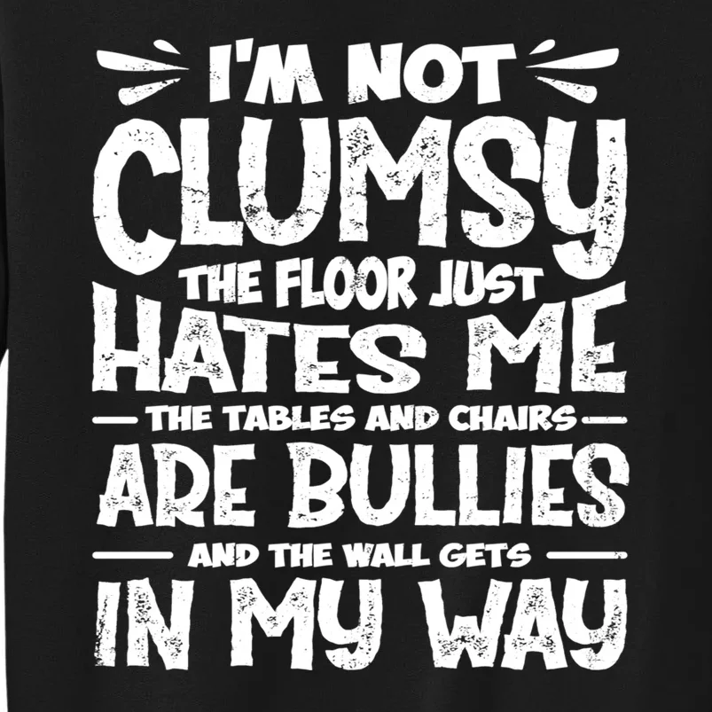 Im Not Clumsy The Floor Hates Me Funny Clumsy Person Sweatshirt