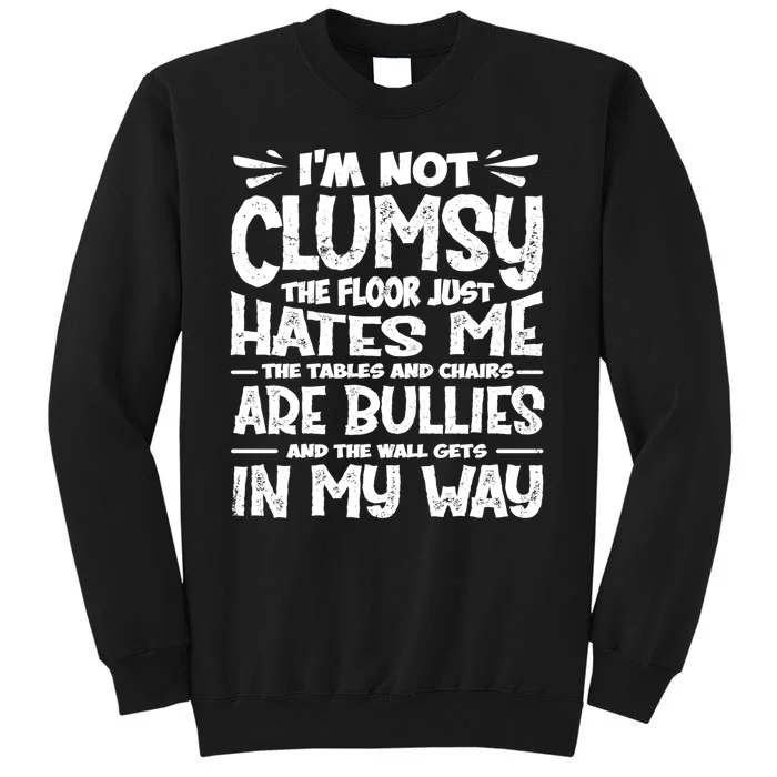 Im Not Clumsy The Floor Hates Me Funny Clumsy Person Sweatshirt