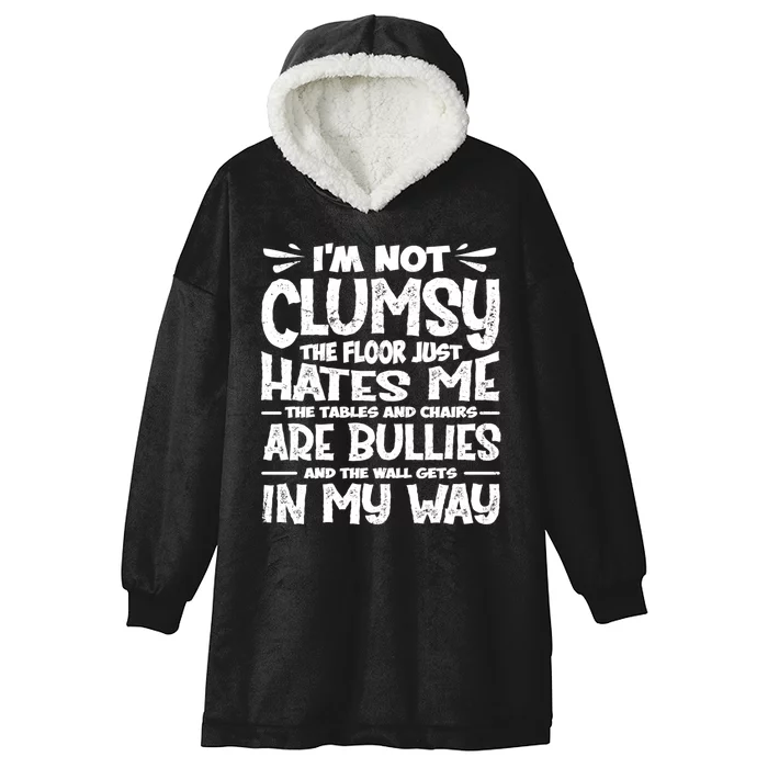 Im Not Clumsy The Floor Hates Me Funny Clumsy Person Hooded Wearable Blanket