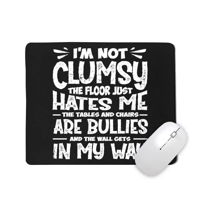 Im Not Clumsy The Floor Hates Me Funny Clumsy Person Mousepad