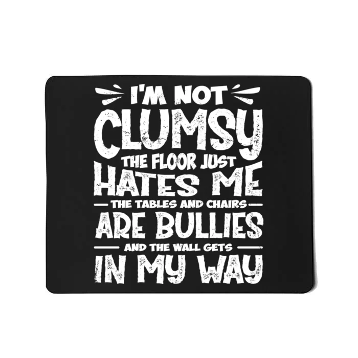 Im Not Clumsy The Floor Hates Me Funny Clumsy Person Mousepad