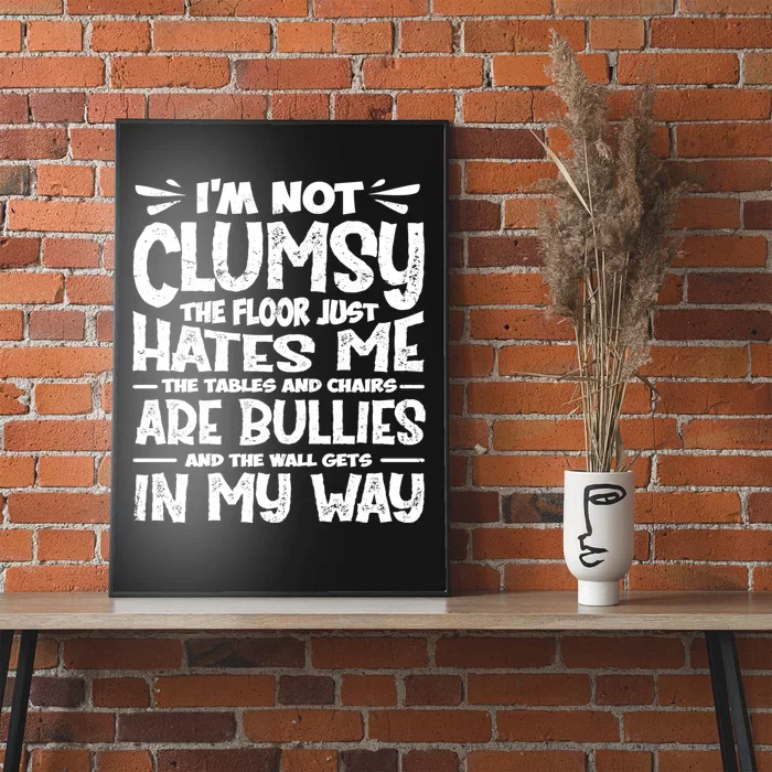 Im Not Clumsy The Floor Hates Me Funny Clumsy Person Poster