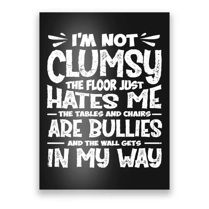 Im Not Clumsy The Floor Hates Me Funny Clumsy Person Poster