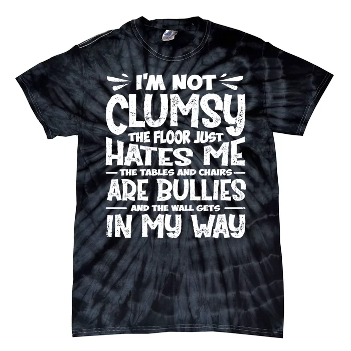 Im Not Clumsy The Floor Hates Me Funny Clumsy Person Tie-Dye T-Shirt