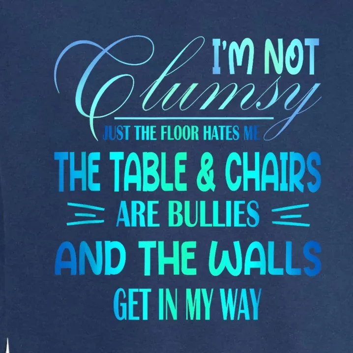 Im Not Clumsy Sarcastic Women Men Funny Saying Garment-Dyed Sweatshirt