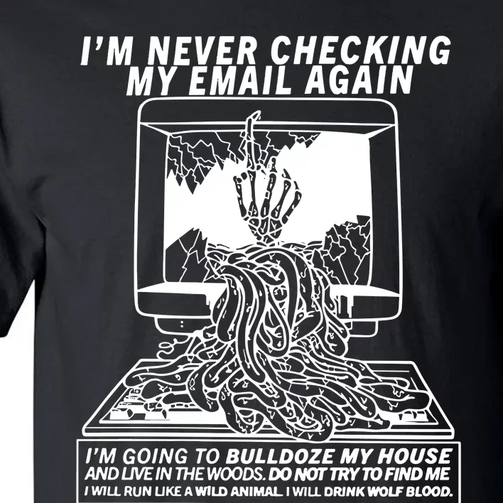 IM Never Checking My Email Again IM Going To Bulldoze My House Tall T-Shirt