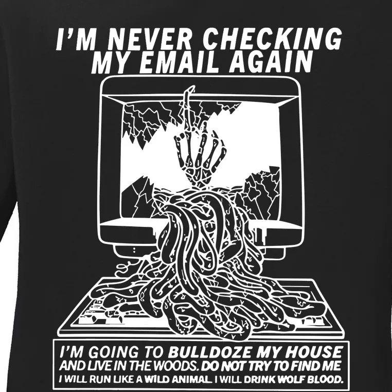 IM Never Checking My Email Again IM Going To Bulldoze My House Ladies Long Sleeve Shirt