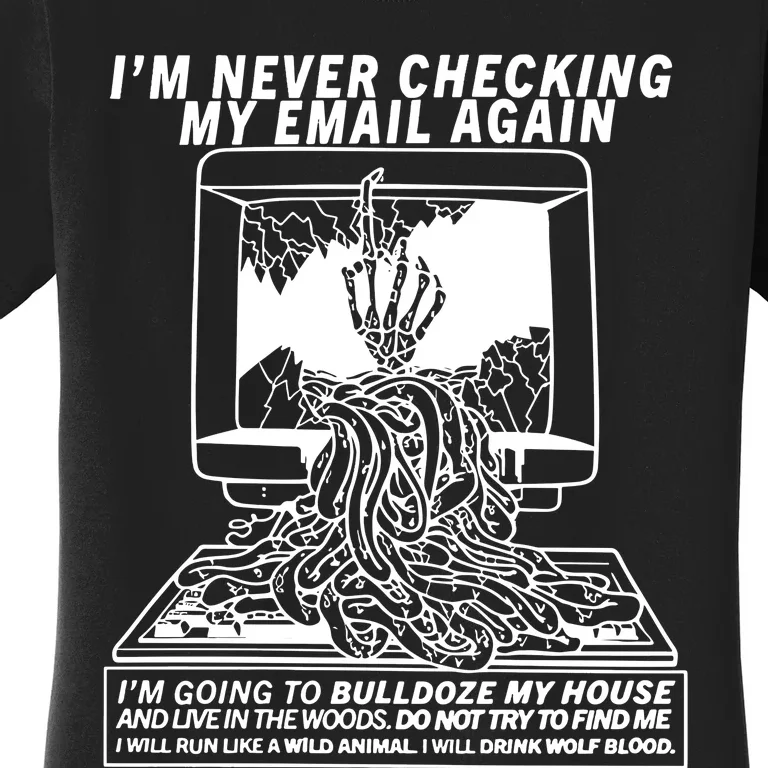 IM Never Checking My Email Again IM Going To Bulldoze My House Women's T-Shirt