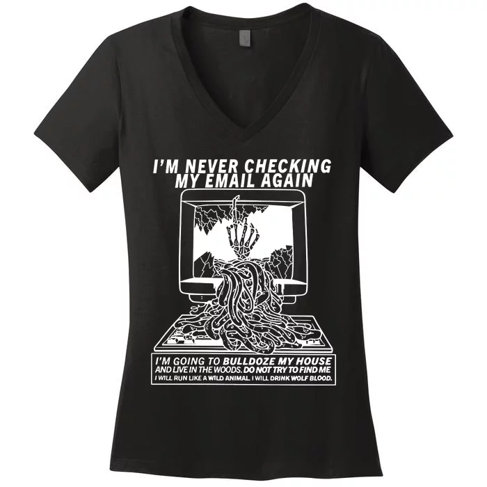 IM Never Checking My Email Again IM Going To Bulldoze My House Women's V-Neck T-Shirt