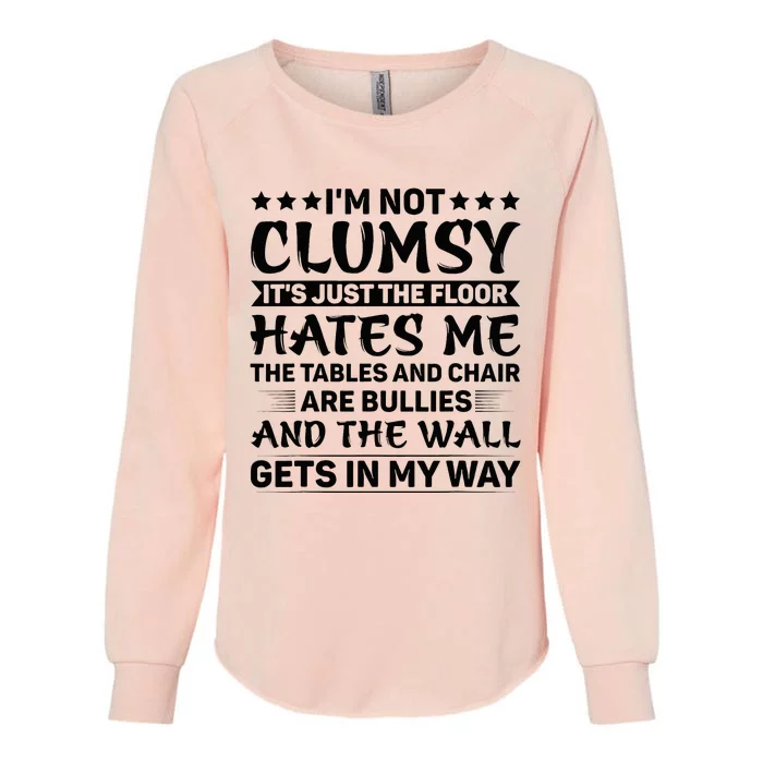 IM Not Clumsy The Floor Hates Me Funny Sayings Sarcastic Womens California Wash Sweatshirt