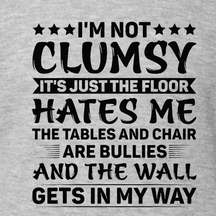 IM Not Clumsy The Floor Hates Me Funny Sayings Sarcastic Toddler Sweatshirt