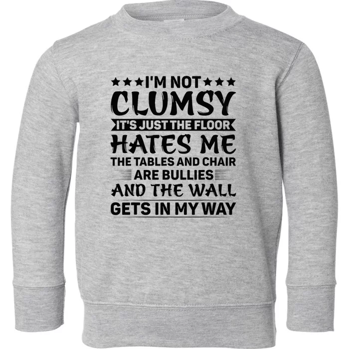 IM Not Clumsy The Floor Hates Me Funny Sayings Sarcastic Toddler Sweatshirt