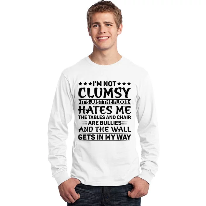 IM Not Clumsy The Floor Hates Me Funny Sayings Sarcastic Tall Long Sleeve T-Shirt