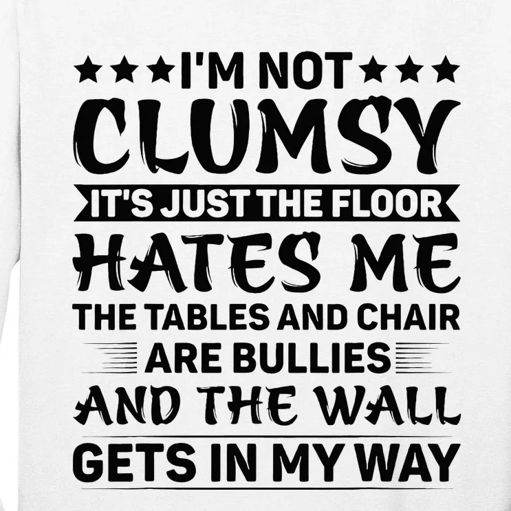 IM Not Clumsy The Floor Hates Me Funny Sayings Sarcastic Tall Long Sleeve T-Shirt