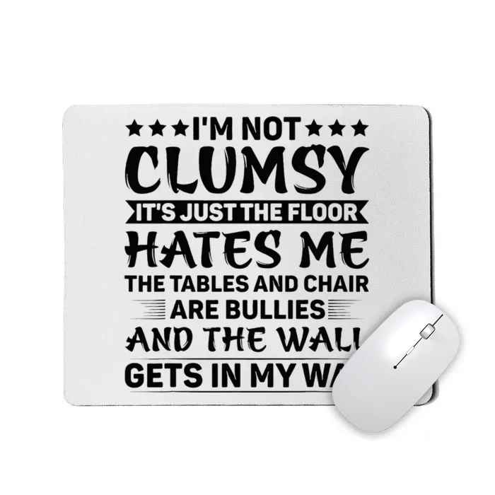 IM Not Clumsy The Floor Hates Me Funny Sayings Sarcastic Mousepad