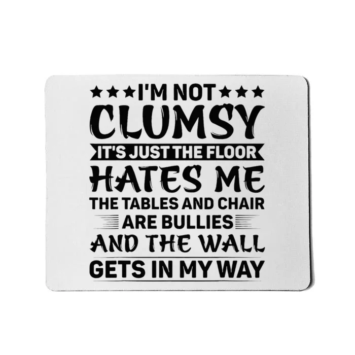 IM Not Clumsy The Floor Hates Me Funny Sayings Sarcastic Mousepad