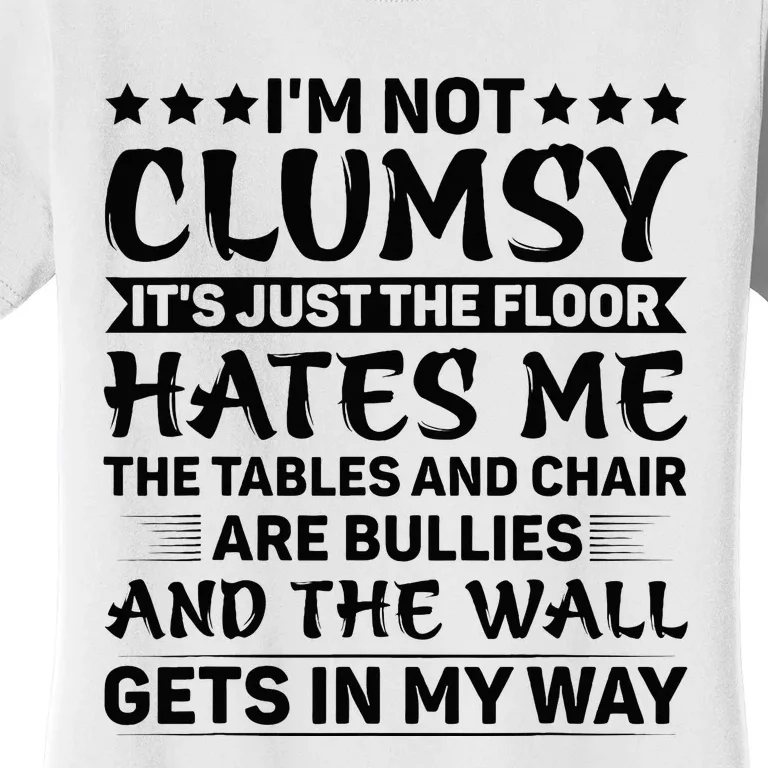 IM Not Clumsy The Floor Hates Me Funny Sayings Sarcastic Women's T-Shirt