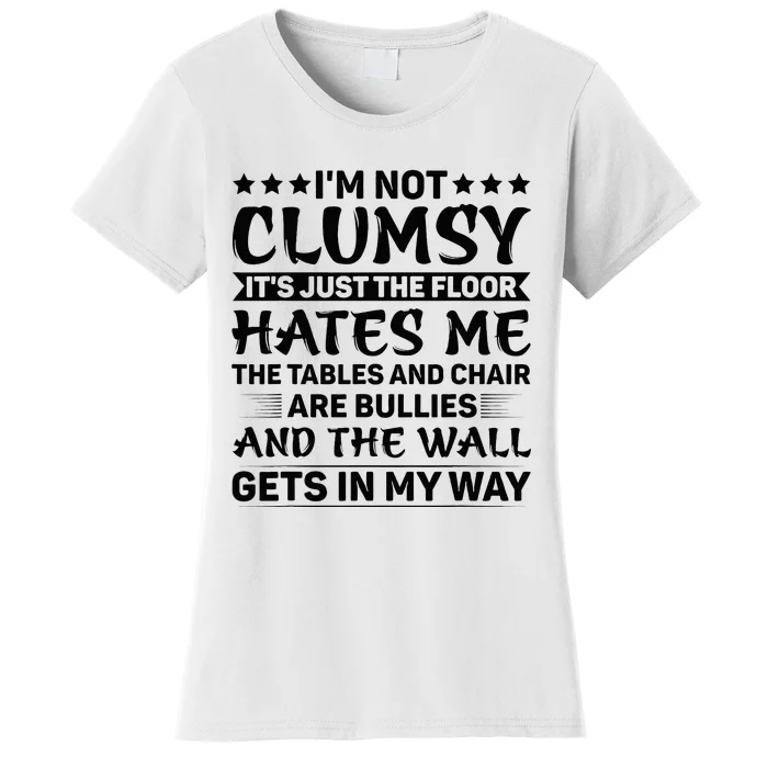 IM Not Clumsy The Floor Hates Me Funny Sayings Sarcastic Women's T-Shirt