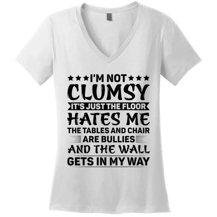 IM Not Clumsy The Floor Hates Me Funny Sayings Sarcastic Women's V-Neck T-Shirt