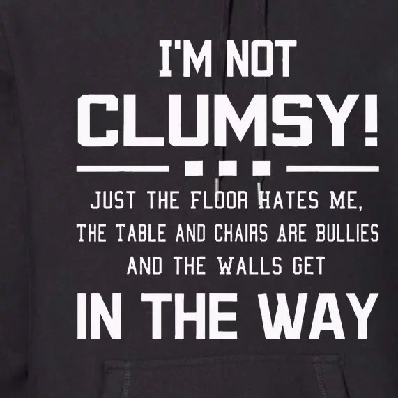 Im Not Clumsy Sarcastic Funny Saying Premium Hoodie