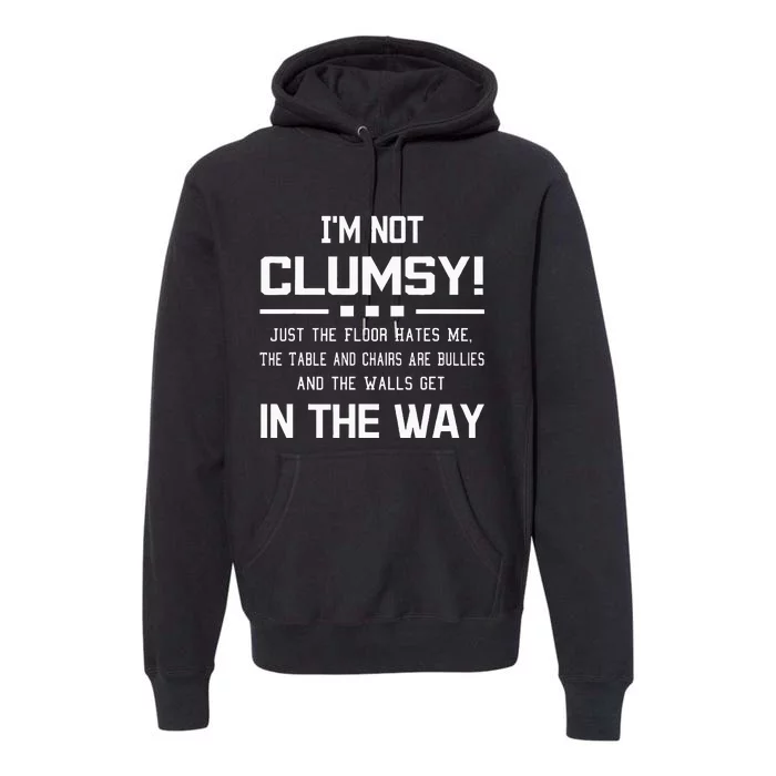 Im Not Clumsy Sarcastic Funny Saying Premium Hoodie