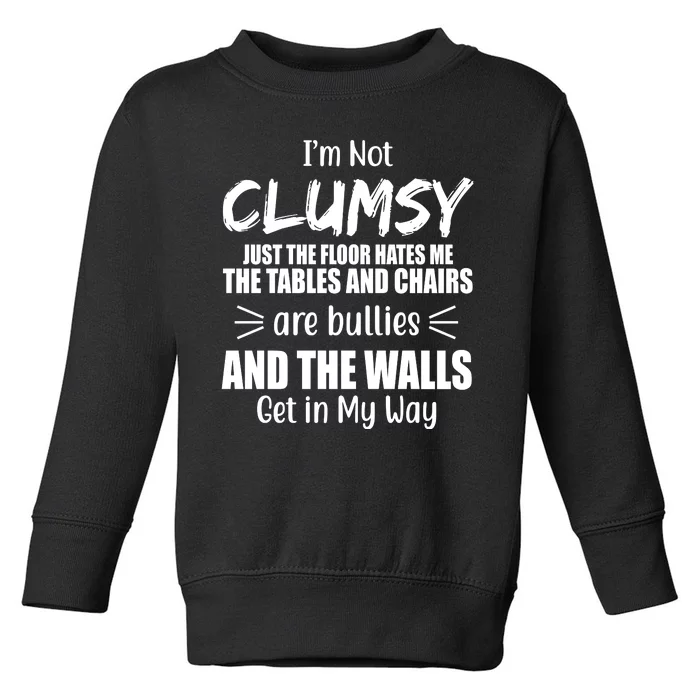 I'm Not Clumsy Funny Gift Toddler Sweatshirt