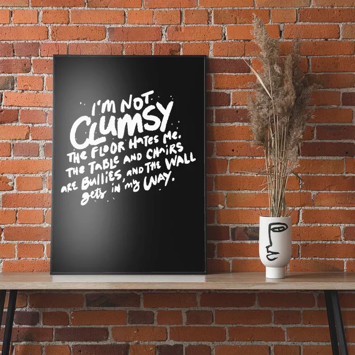 Im Not Clumsy The Floor Hates Me Funny Quote Humor Saying Poster