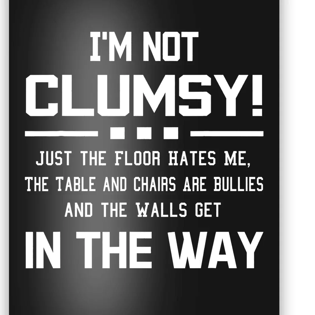 Im Not Clumsy Sarcastic Women Men Boy Girl Funny Saying Poster