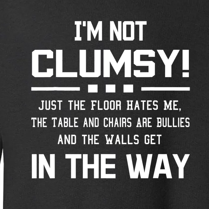 Im Not Clumsy Sarcastic Women Men Boy Girl Funny Saying Toddler Sweatshirt