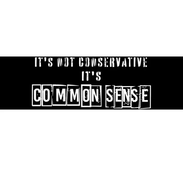 Its Not Conservative Its Common Sense Bumper Sticker