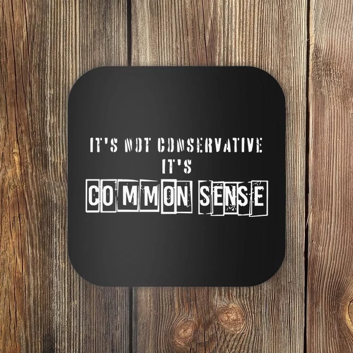 Its Not Conservative Its Common Sense Coaster