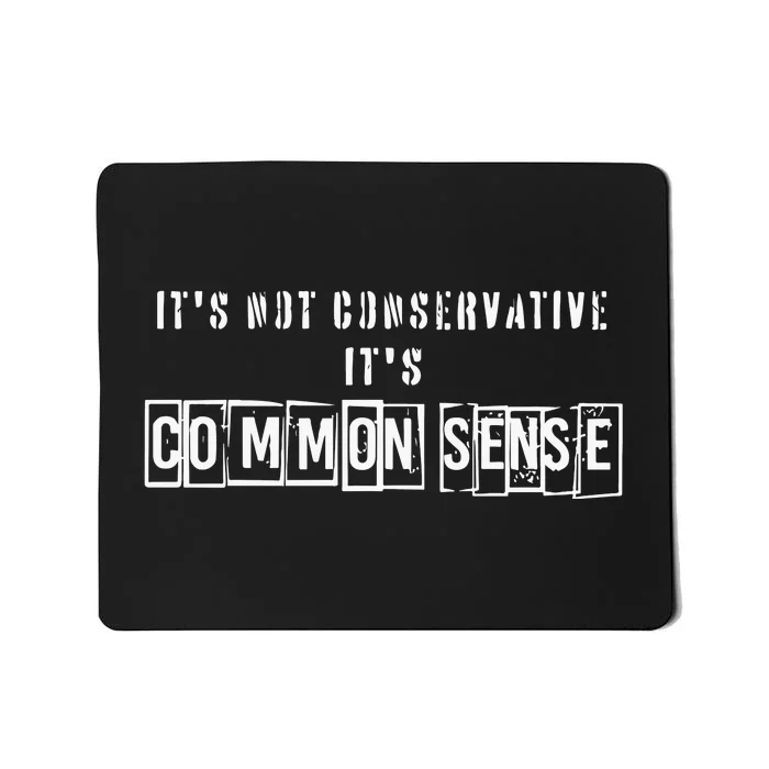 Its Not Conservative Its Common Sense Mousepad