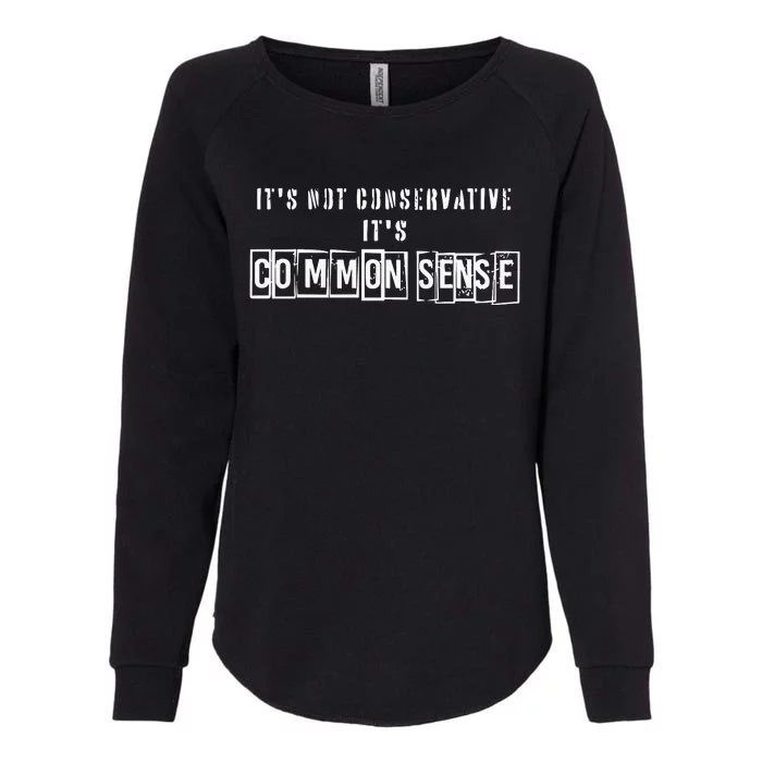 Its Not Conservative Its Common Sense Womens California Wash Sweatshirt