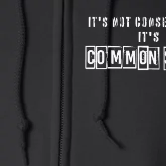 Its Not Conservative Its Common Sense Full Zip Hoodie