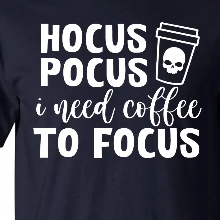 I Need Coffee To Focus Tall T-Shirt