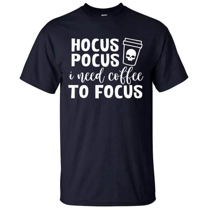 I Need Coffee To Focus Tall T-Shirt