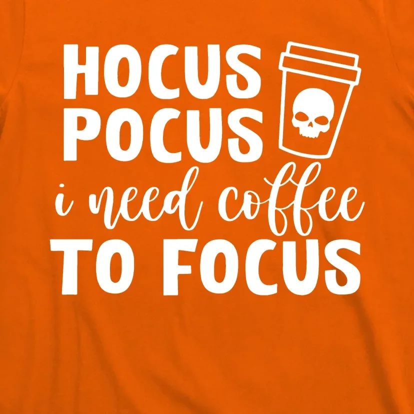 I Need Coffee To Focus T-Shirt