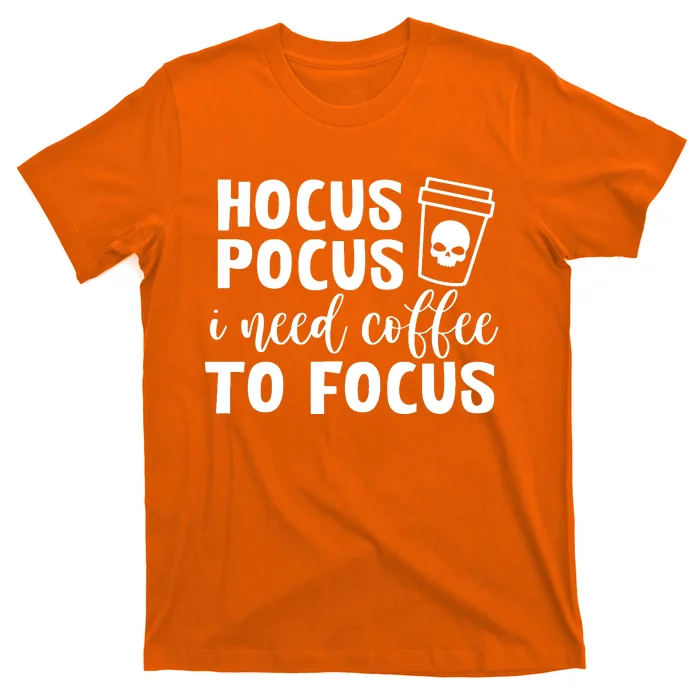 I Need Coffee To Focus T-Shirt