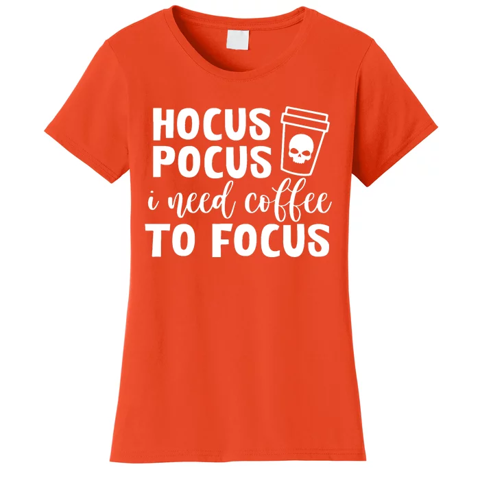 I Need Coffee To Focus Women's T-Shirt