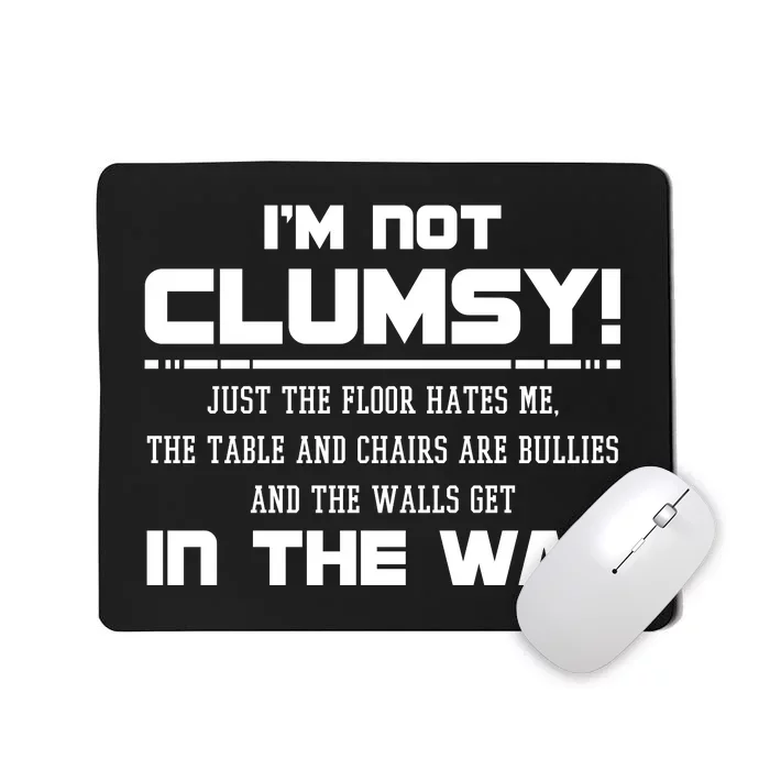 Im Not Clumsy Just The Floor Hates Me Humor Mousepad