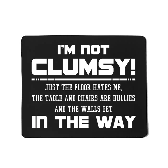 Im Not Clumsy Just The Floor Hates Me Humor Mousepad