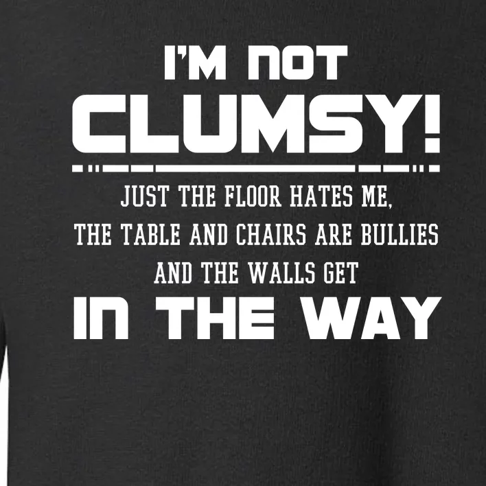 Im Not Clumsy Just The Floor Hates Me Humor Toddler Sweatshirt