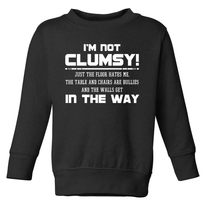 Im Not Clumsy Just The Floor Hates Me Humor Toddler Sweatshirt