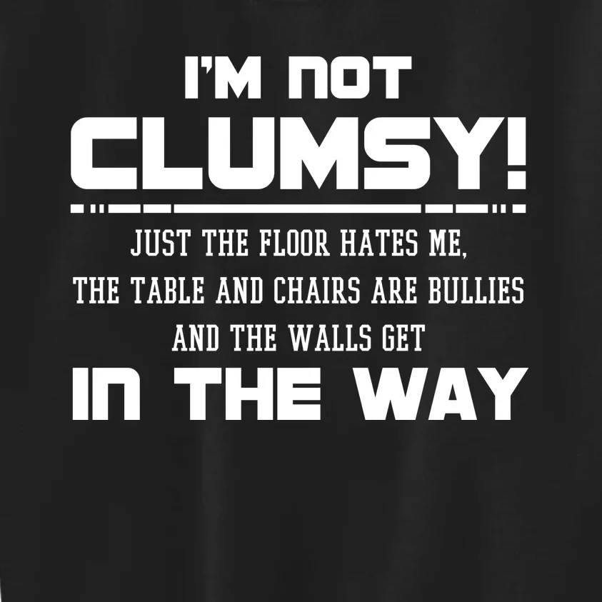 Im Not Clumsy Just The Floor Hates Me Humor Kids Sweatshirt