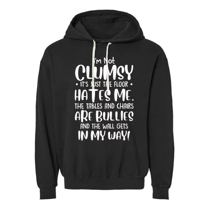 Im Not Clumsy Its Floor Hates Me Tables Chairs Are Bullies Garment-Dyed Fleece Hoodie