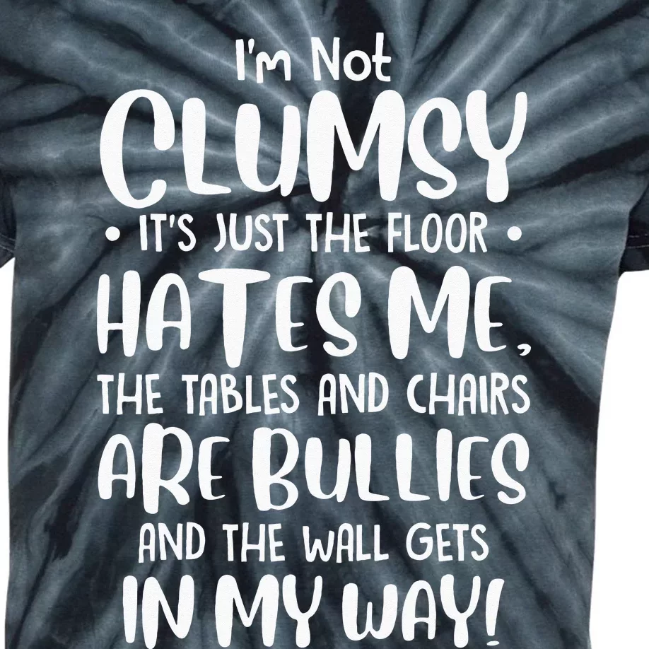 Im Not Clumsy Its Floor Hates Me Tables Chairs Are Bullies Kids Tie-Dye T-Shirt