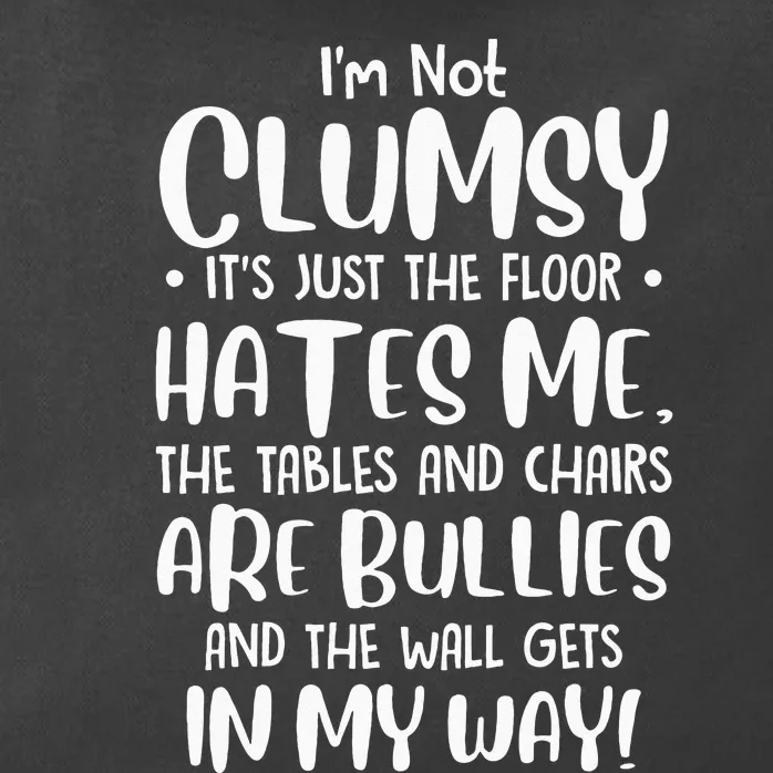 Im Not Clumsy Its Floor Hates Me Tables Chairs Are Bullies Zip Tote Bag