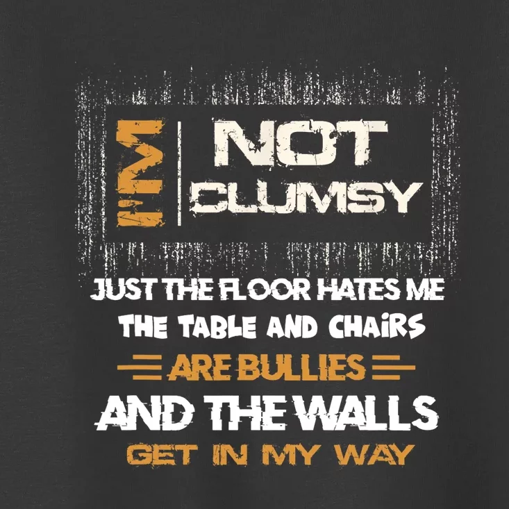 Im Not Clumsy Funny Sayings Sarcastic Men Women Toddler T-Shirt